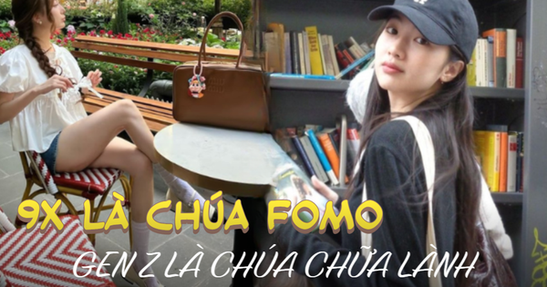 9X là trùm FOMO, Gen Z là trùm chữa lành