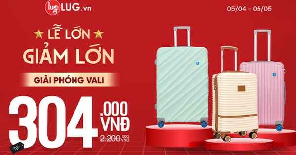 LUG tung ưu đãi vali 304K – Thương hiệu lớn, giá nhỏ cho người tiêu dùng thông thái