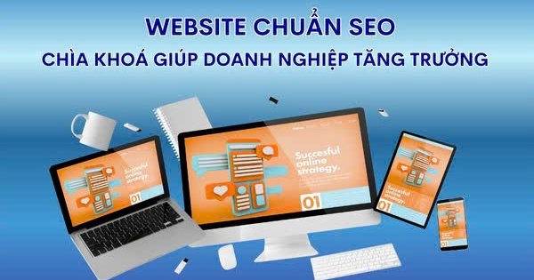 Website chuẩn SEO - Chìa khóa giúp doanh nghiệp tăng trưởng bền vững