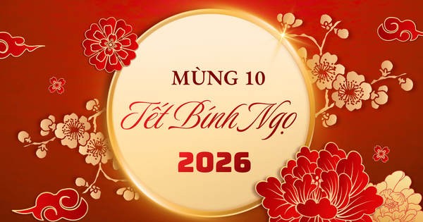 Mùng 10 Tết 2026 có phải ngày tốt?