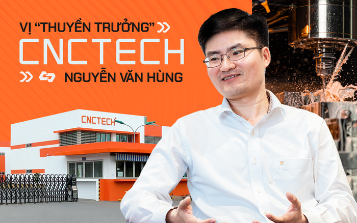 Vị “thuyền trưởng” CNCTech - Nguyễn Văn Hùng: Từ cậu sinh viên nghèo làm  công nhân, phục vụ... thành ông chủ doanh nghiệp sản xuất nghìn tỷ