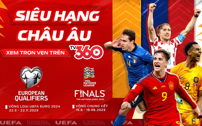 Xem trọn vẹn Vòng loại EURO 2024 và Vòng chung kết UEFA Nations League 2023  trọn vẹn trên TV360