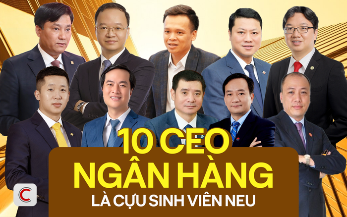 Lò đào tạo CEO: 10 Tổng giám đốc nhà băng Việt là cựu sinh viên NEU, tất cả  CEO Vietcombank, VietinBank, BIDV, AgriBank đều học trường này